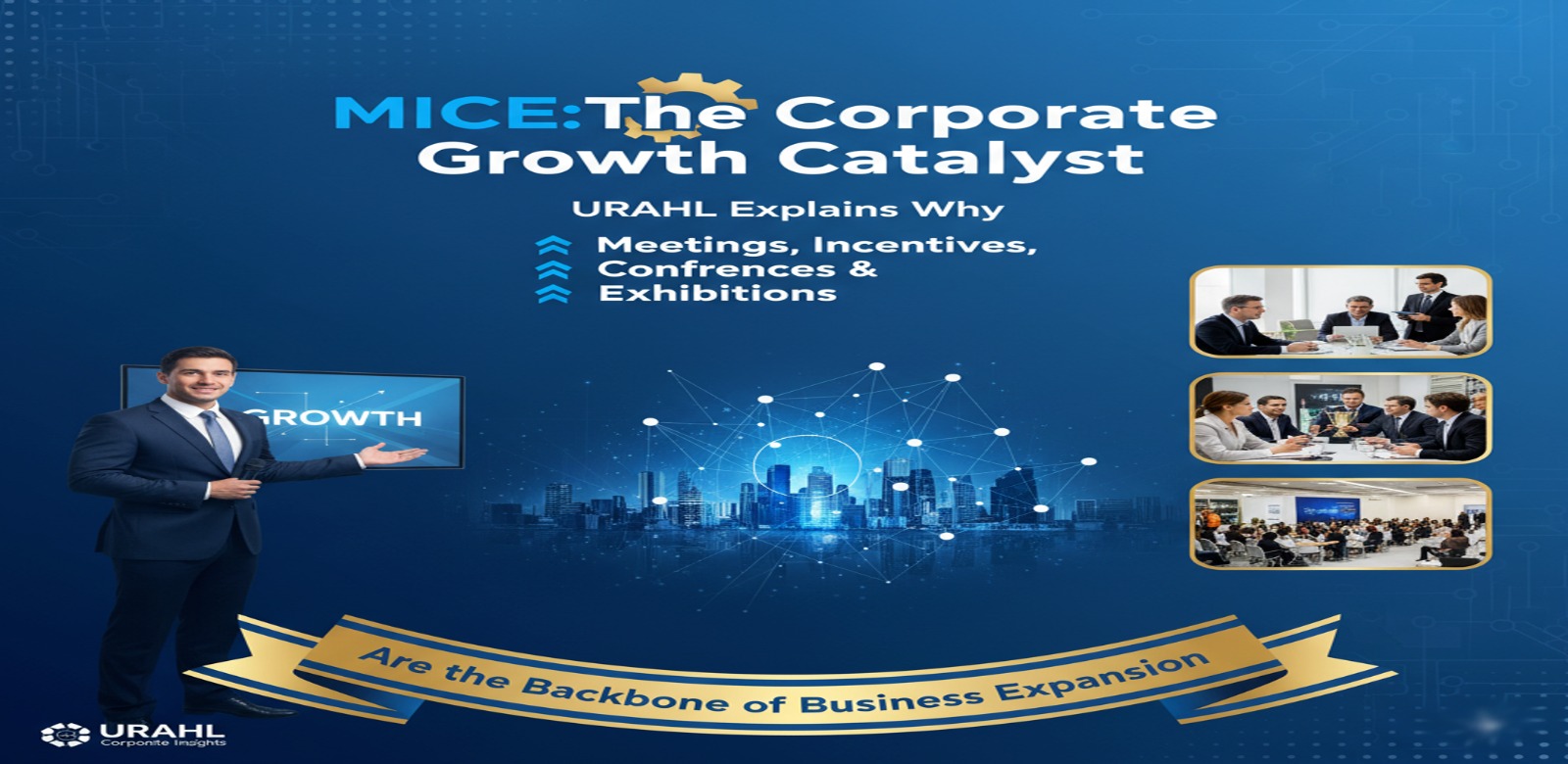 MICE: The Corporate Growth Catalyst — URAHL Explains Why Meetings, Incentives, Conferences & Exhibitions Are the Backbone of Business Expansion